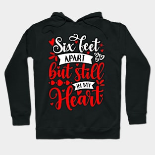 Six feet apart but still in my heart Hoodie